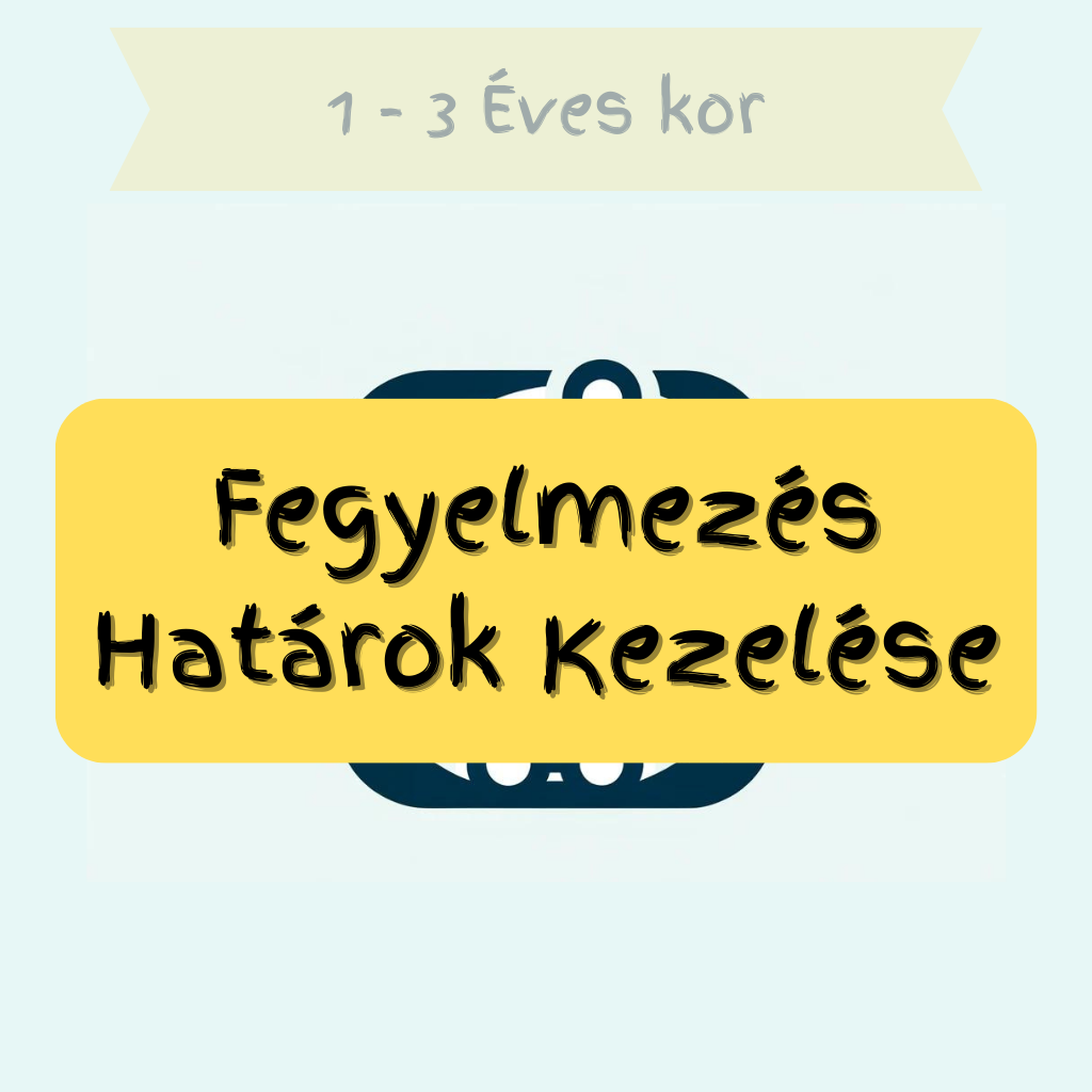 1-3 éves kor Fegyelmezés Határok Kezelése