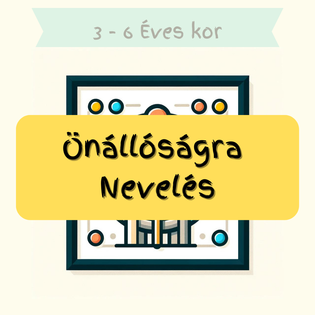 3-6 év Önállóságra Nevelés