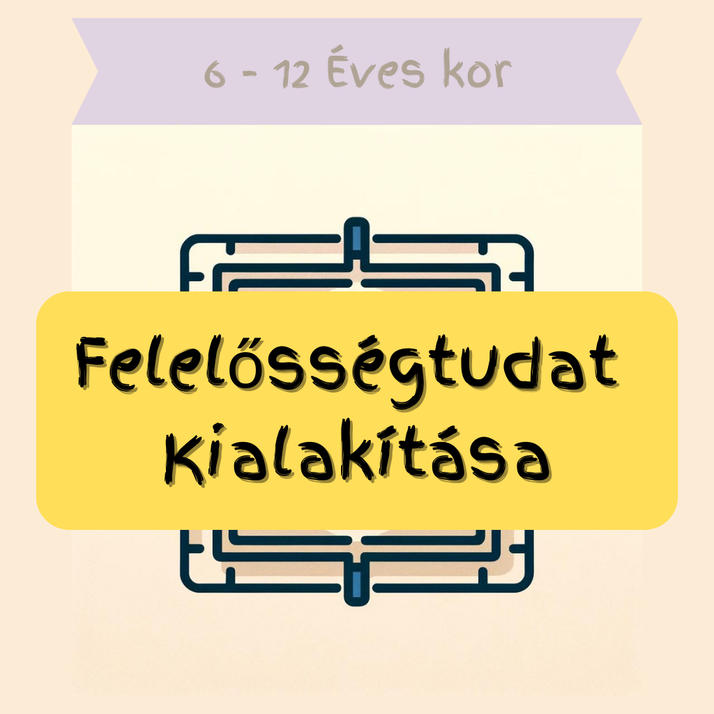 6-12 év Felelősségtudat Kialakítása